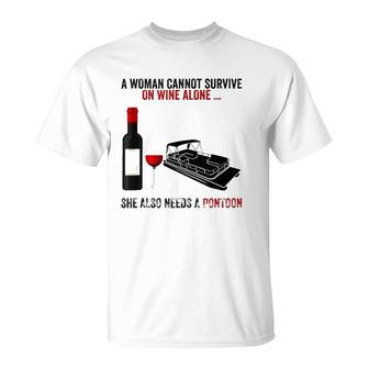 A Woman Cannot Survive On Wine Alone She Needs A Pontoon T-Shirt - Seseable