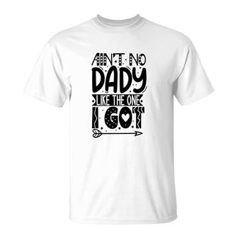Aint No Dady Like The One I Got Design For Father T-Shirt - Seseable