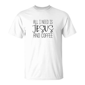 All I Need Is Jesus And Coffee Bible Faith Quote T-Shirt - Monsterry AU