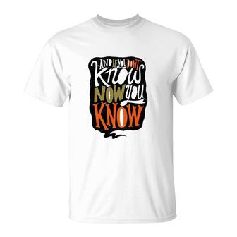 And If You Dont Know Now You Know T-Shirt | Mazezy