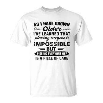 As I Have Grown Older Ive Learned That Pleasing Averyone Is Impossible T-Shirt - Seseable