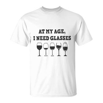 At My Age I Need Glasses Wine Drinking Lovers T-Shirt - Seseable