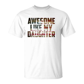 Awesome Like My Daughter 4Th July Flag Proud Dad Fathers Day T-Shirt - Seseable