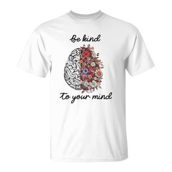 Be Kind To Your Mind Brain Mental Health Matters T-Shirt - Seseable