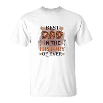 Best Dad Ever In The History Of Ever Daddy Fathers Day T-Shirt - Seseable
