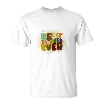 Best Teacher Ever Colorful Great Graphic Job T-Shirt - Seseable