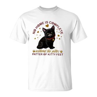 Black Cat No Home Is Complete Without The Pitter Patter Of Kitty Feet T-Shirt | Mazezy