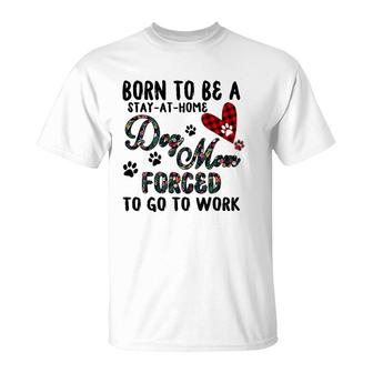 Born To Be A Stay At Home Dog Mom Forced To Go To Work Plaid T-shirt - Thegiftio UK