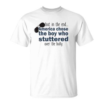 But In The End America Chose The Boy Who Stuttered Funny T-Shirt - Seseable