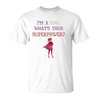 Cute Im A Girl Whats Your Super Power Empowering T-Shirt | Mazezy