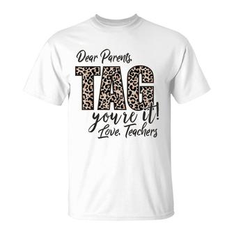 Dear Parents Tag Youre It Love Teachers End Of Year School T-Shirt | Mazezy
