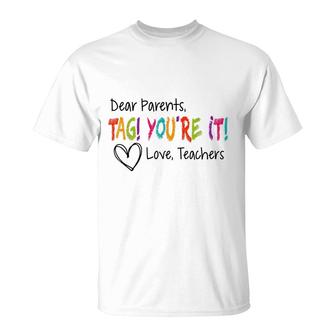 Dear Parents Tag Youre It Love Teachers First Day Of School T-Shirt - Seseable