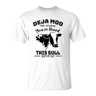 Deja Moo Cow You Heard This Bull Farm Funny Man Gift T-Shirt - Seseable