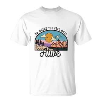 Design Go Where You Feel Most Alive Vintage Mountain Adventure T-Shirt - Seseable