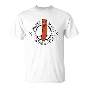 Dont Be A Wiener Funny Hotdog T-Shirt | Mazezy