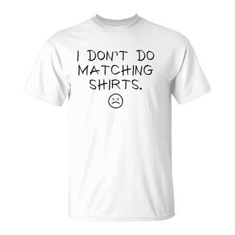 I Dont Do Matching S But I Do Cute Couple Matching T-shirt - Thegiftio UK