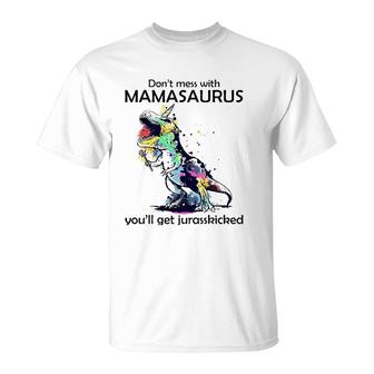 Dont Mess With Mamasaurus Youll Get Jurasskickedrex T-Shirt | Mazezy UK