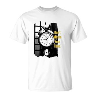 Dont Waste Your Time Alarm Clock T-Shirt | Mazezy