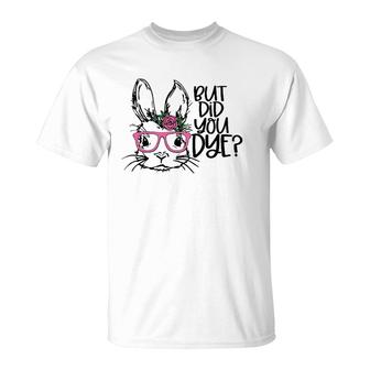 But Did You Dye Easter Cute Bunny Face Glasses Easter Day T-shirt - Thegiftio UK