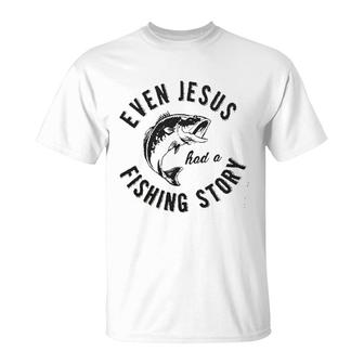 Even Jesus Had A Fishing Story New Trend 2022 T-Shirt - Seseable