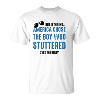 Funny But In The End America Chose The Boy Who Stuttered T-Shirt - Seseable