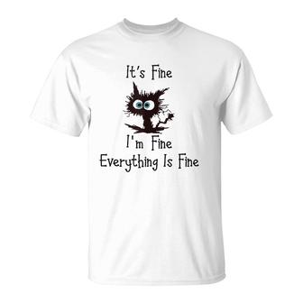 Funny Cat Its Fine Im Fine Everything Is Fine T-Shirt | Mazezy