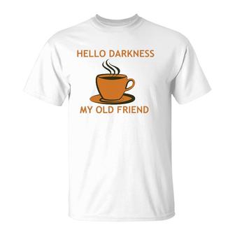 Funny Coffee - Hello Darkness My Old Friend T-Shirt | Mazezy