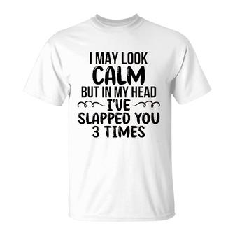 Funny I May Look Calm But In My Head 2022 Trend T-Shirt - Seseable
