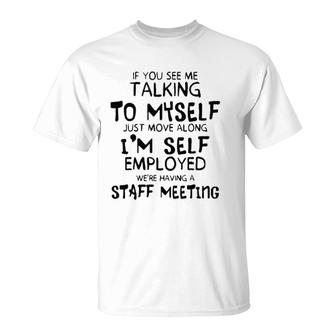 Funny If You See Me Talking To Myself Just Move Along T-Shirt | Mazezy UK