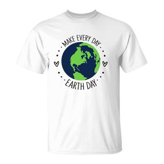 Funny Make Earth Day Every Day Planet Environmental Earth T-Shirt | Mazezy