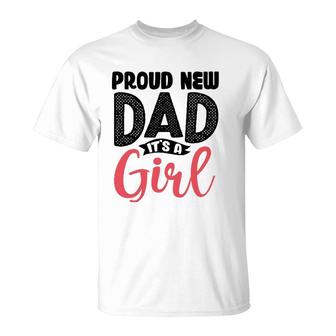 Funny Proud New Dad Its A Girl Gift For Men Cool New Father T-Shirt - Seseable