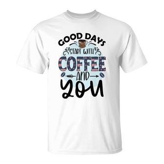 Good Days Start With Coffee And You Idea New T-Shirt - Seseable