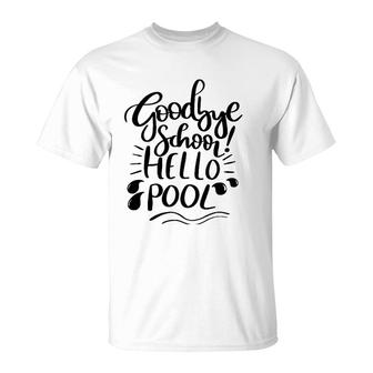 Goodbye School Hello Pool Last Day Of School Funny Summer T-Shirt - Seseable