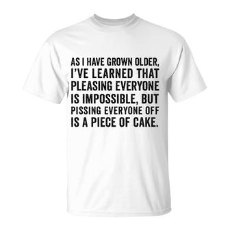 Grown Older Ive Learned That Pleasing Everyone Is Impossible T-Shirt - Seseable