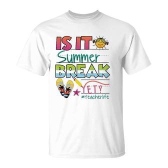 Happy Last Day Of School - Is It Summer Break Yet T-Shirt - Seseable