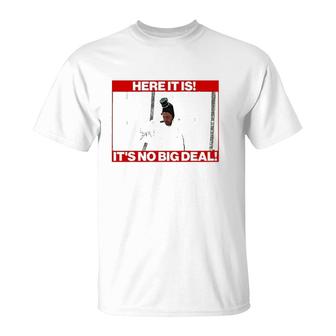 Here It Is It’S No Big Deal T-Shirt | Mazezy