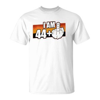 I Am 44 Plus Middle Finger 45 Years Old Funny 45Th Birthday T-Shirt - Seseable
