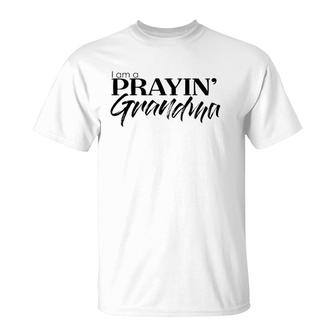 I Am A Prayin Grandma Religious Christian Faith T-Shirt | Mazezy