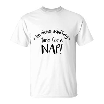 I Am Done Adulting Time For A Nap Funny Meme T-Shirt - Seseable