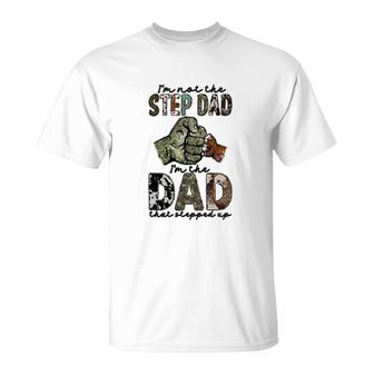 I Am Not The Step Dad I Am The Dad That Stepped Up Hero Father T-Shirt - Seseable