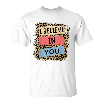 I Believe In You Leopard Motivational Testing Day Teacher T-Shirt - Seseable