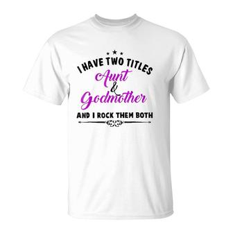 I Have Two Titles Aunt And Godmother For Best Aunty T-Shirt - Seseable