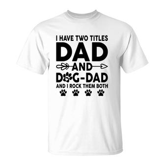 I Have Two Titles Dad And Dog Dad Cute T-Shirt - Seseable