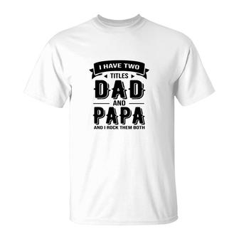 I Have Two Titles Dad And Stepdad And I Rock Them Both Gift Fathers Day T-Shirt - Seseable