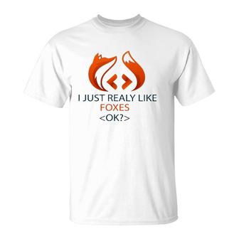 I Just Really Like Foxes Ok Funny Coders Design T-Shirt | Mazezy