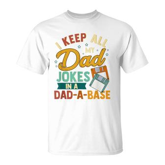 I Keep All My Dad Jokes In A Dad-A-Base Funny T-Shirt - Seseable