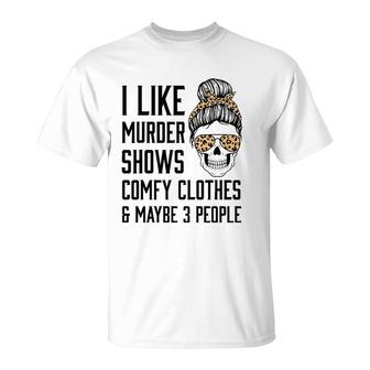 I Like Murder Shows Comfy Clothes And Maybe 3 People Leopard T-Shirt - Seseable