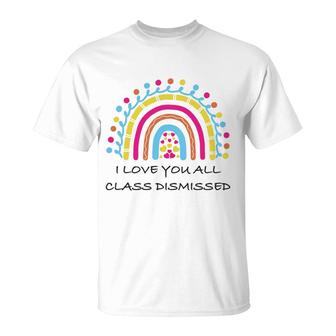 I Love You All Class Dismissed Last Day Of School Heart Rainbow T-Shirt - Seseable