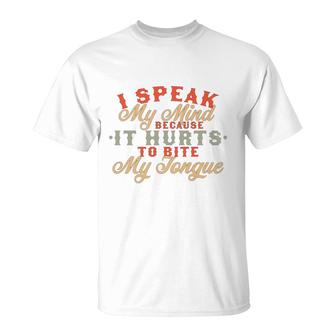 I Speak My Mind Because It Hurts To Bite My Tongue Extrovert T-Shirt - Seseable