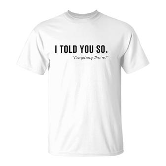 I Told You So Conspiracy Theorist T-Shirt | Mazezy
